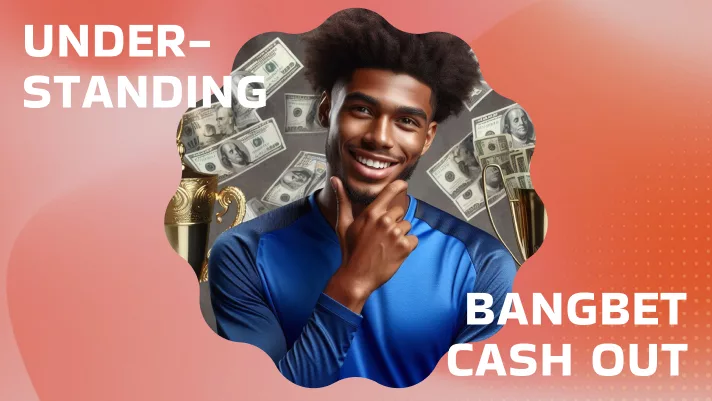 Understanding Bangbet Cash Out